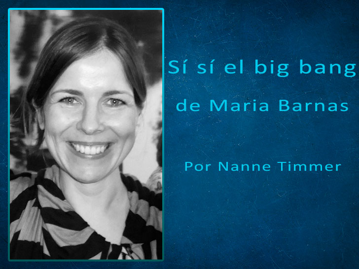 La palabra y el miedo: Sí sí el big bang de Maria Barnas